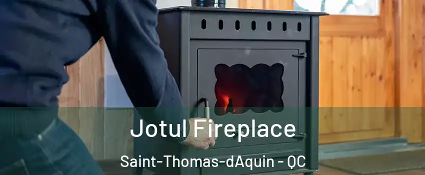  Jotul Fireplace Saint-Thomas-dAquin - QC