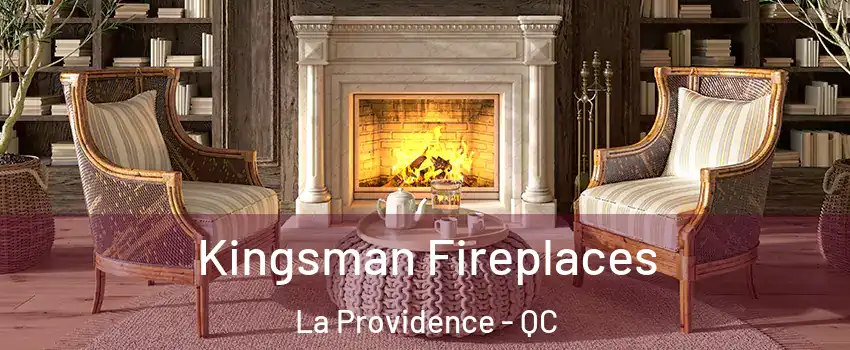  Kingsman Fireplaces La Providence - QC