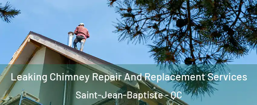  Leaking Chimney Repair And Replacement Services Saint-Jean-Baptiste - QC