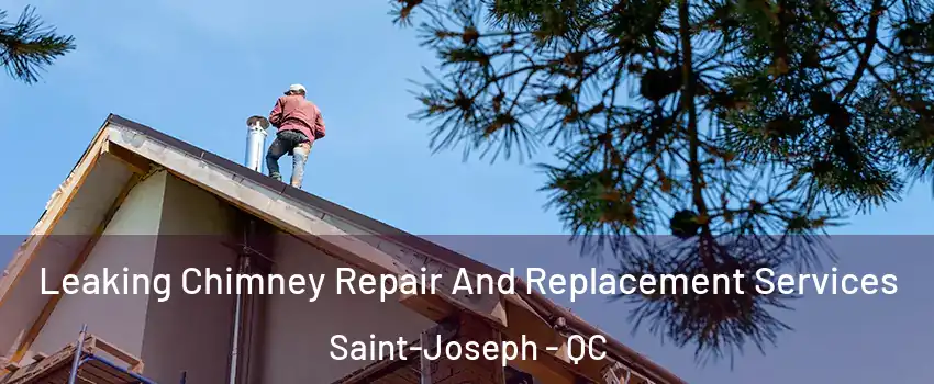  Leaking Chimney Repair And Replacement Services Saint-Joseph - QC