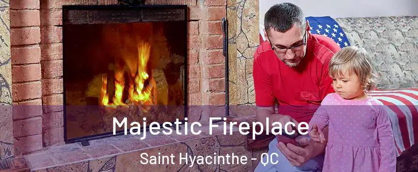  Majestic Fireplace Saint Hyacinthe - QC