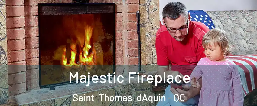  Majestic Fireplace Saint-Thomas-dAquin - QC