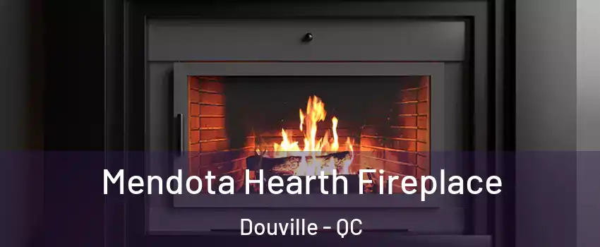 Mendota Hearth Fireplace Douville - QC