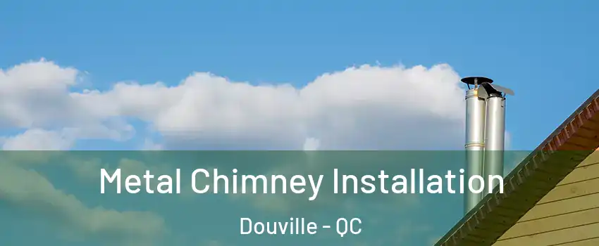  Metal Chimney Installation Douville - QC