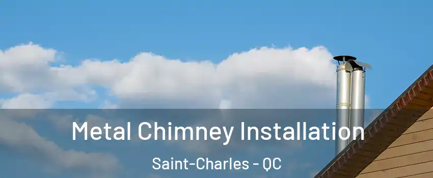  Metal Chimney Installation Saint-Charles - QC