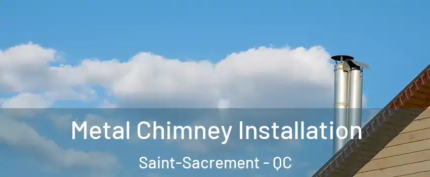  Metal Chimney Installation Saint-Sacrement - QC