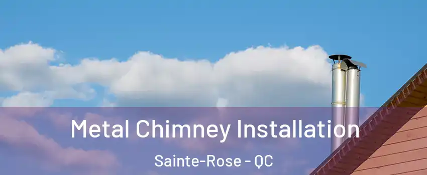  Metal Chimney Installation Sainte-Rose - QC