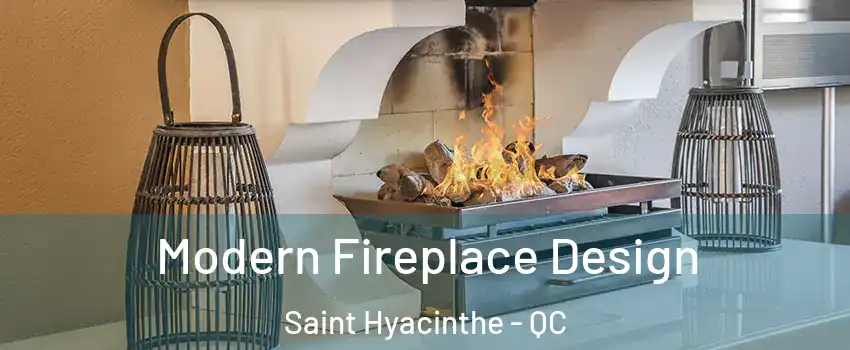  Modern Fireplace Design Saint Hyacinthe - QC