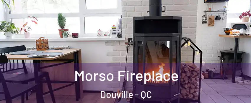  Morso Fireplace Douville - QC