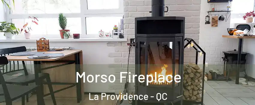 Morso Fireplace La Providence - QC