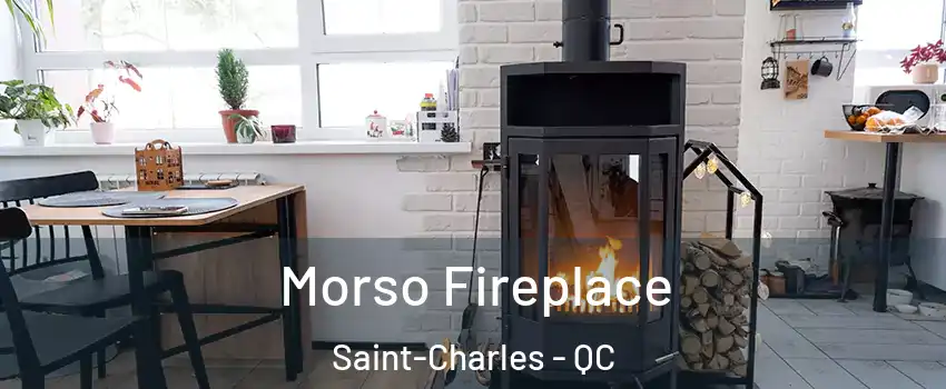  Morso Fireplace Saint-Charles - QC