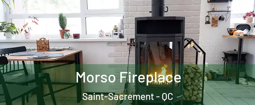  Morso Fireplace Saint-Sacrement - QC