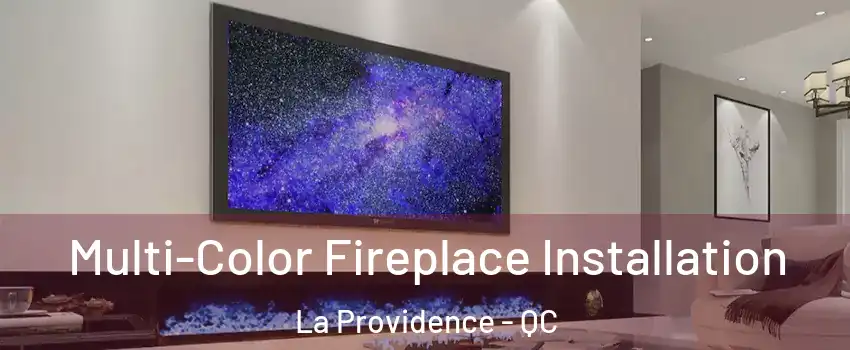 Multi-Color Fireplace Installation La Providence - QC