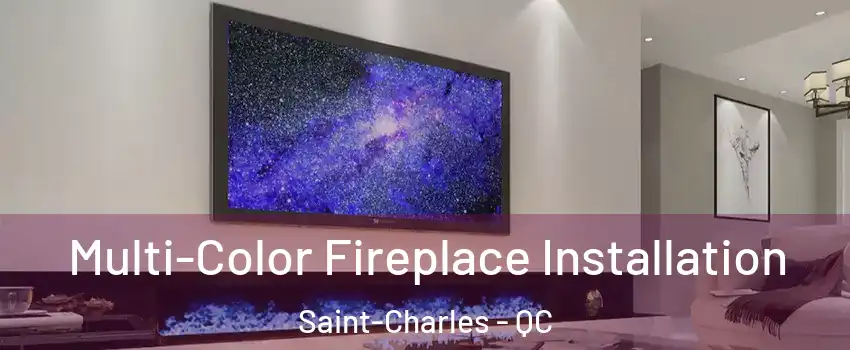  Multi-Color Fireplace Installation Saint-Charles - QC
