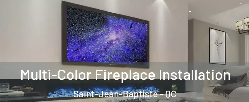 Multi-Color Fireplace Installation Saint-Jean-Baptiste - QC