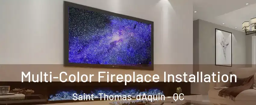  Multi-Color Fireplace Installation Saint-Thomas-dAquin - QC