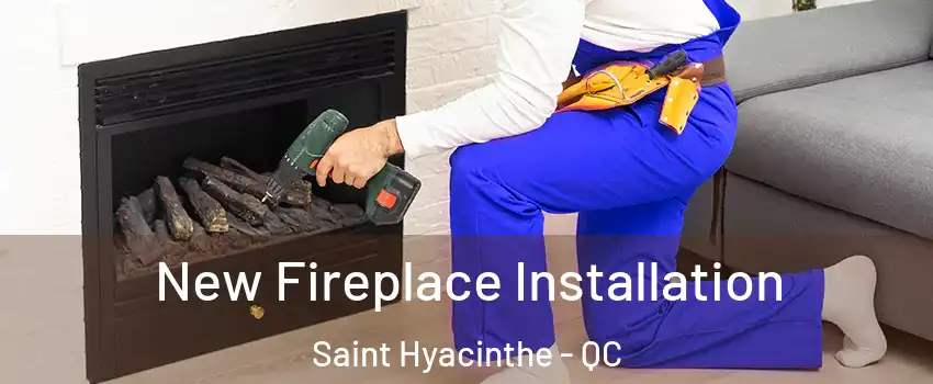 New Fireplace Installation Saint Hyacinthe - QC