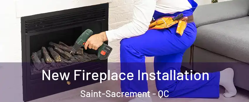 New Fireplace Installation Saint-Sacrement - QC