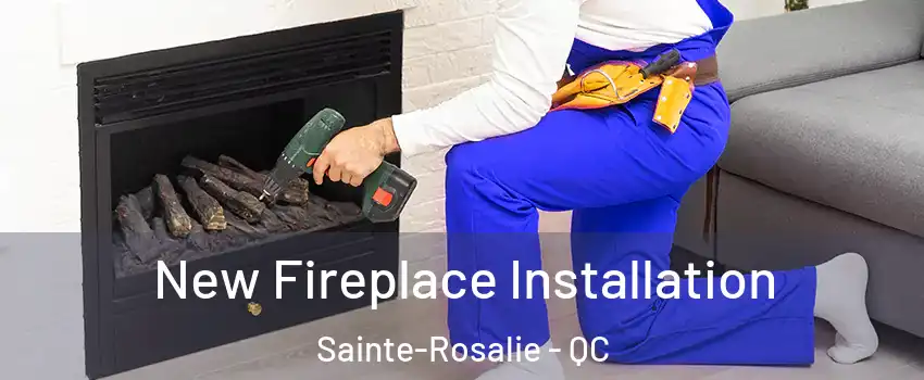  New Fireplace Installation Sainte-Rosalie - QC