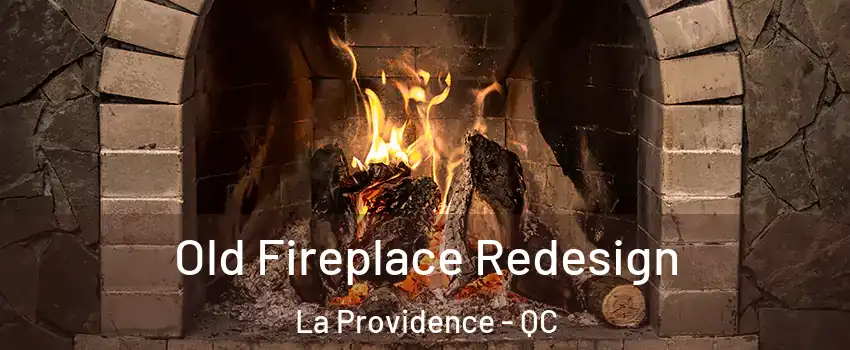  Old Fireplace Redesign La Providence - QC