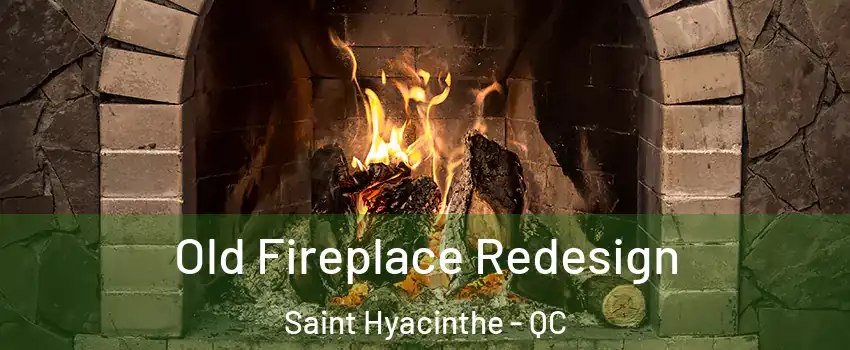  Old Fireplace Redesign Saint Hyacinthe - QC