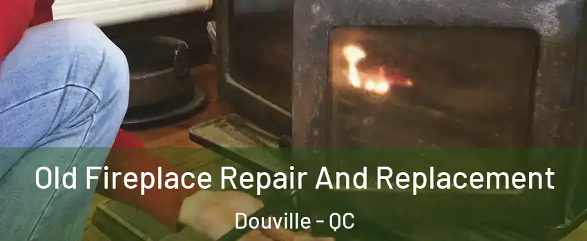  Old Fireplace Repair And Replacement Douville - QC