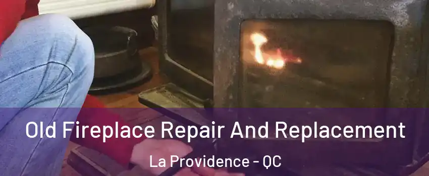  Old Fireplace Repair And Replacement La Providence - QC