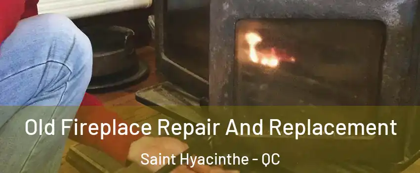  Old Fireplace Repair And Replacement Saint Hyacinthe - QC