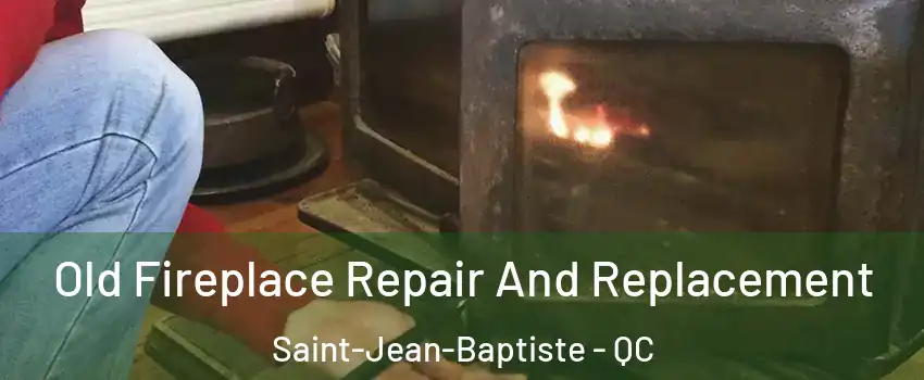  Old Fireplace Repair And Replacement Saint-Jean-Baptiste - QC