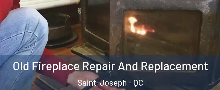  Old Fireplace Repair And Replacement Saint-Joseph - QC