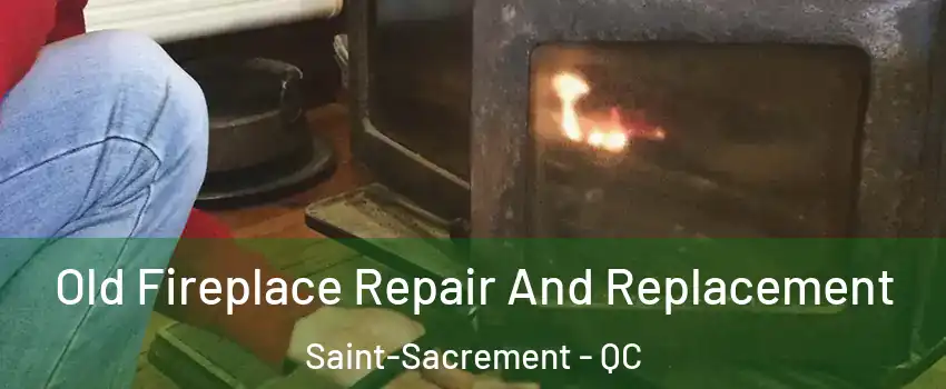  Old Fireplace Repair And Replacement Saint-Sacrement - QC
