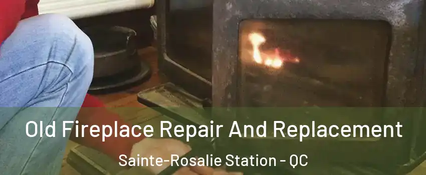 Old Fireplace Repair And Replacement Sainte-Rosalie Station - QC