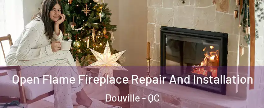  Open Flame Fireplace Repair And Installation Douville - QC