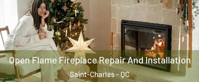  Open Flame Fireplace Repair And Installation Saint-Charles - QC