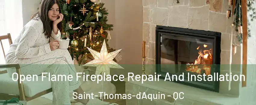 Open Flame Fireplace Repair And Installation Saint-Thomas-dAquin - QC