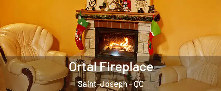  Ortal Fireplace Saint-Joseph - QC