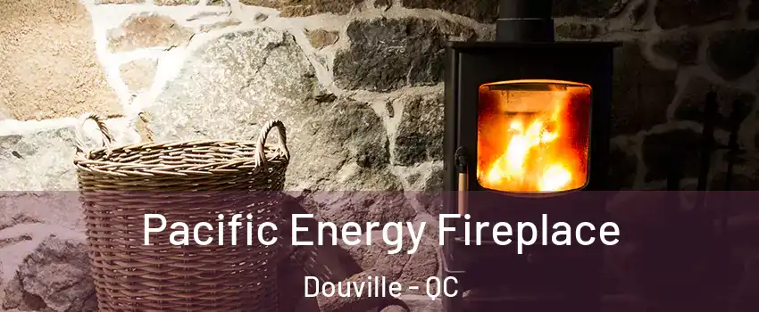  Pacific Energy Fireplace Douville - QC