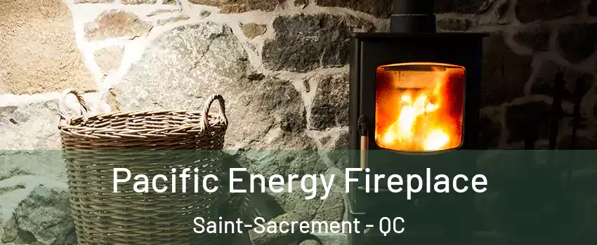  Pacific Energy Fireplace Saint-Sacrement - QC