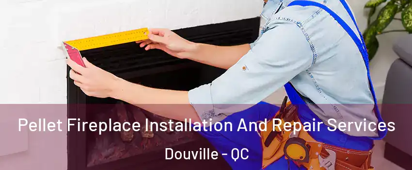  Pellet Fireplace Installation And Repair Services Douville - QC