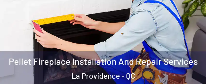  Pellet Fireplace Installation And Repair Services La Providence - QC