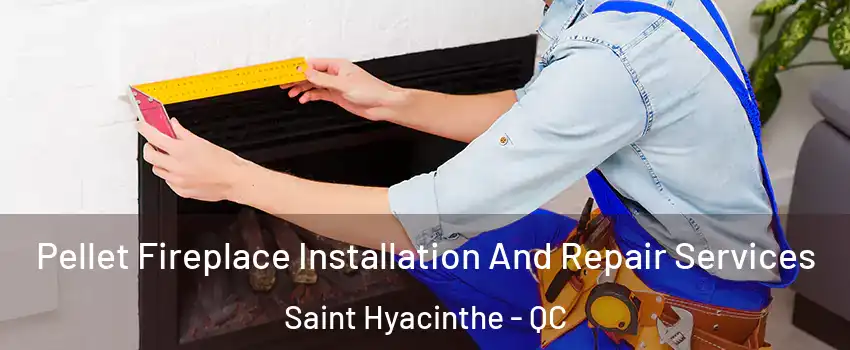  Pellet Fireplace Installation And Repair Services Saint Hyacinthe - QC