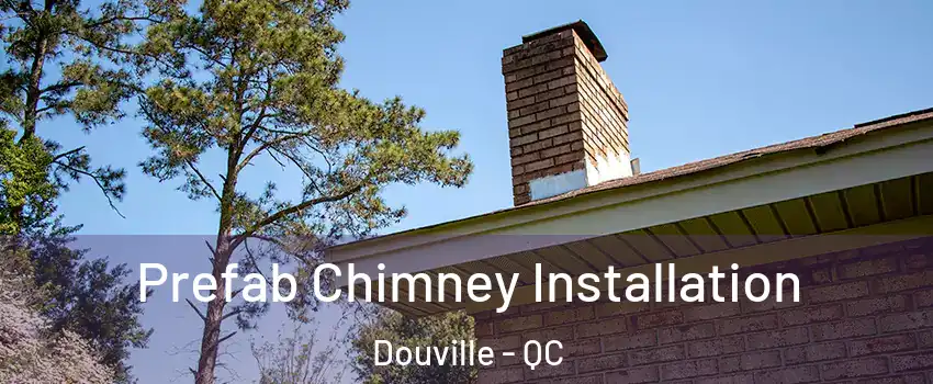  Prefab Chimney Installation Douville - QC