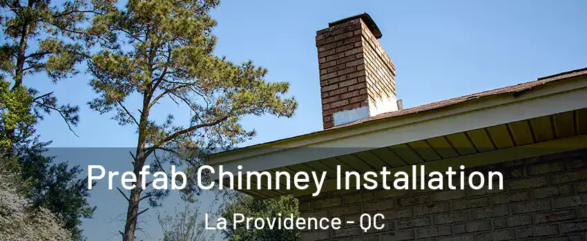  Prefab Chimney Installation La Providence - QC