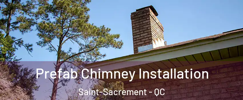  Prefab Chimney Installation Saint-Sacrement - QC