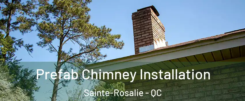  Prefab Chimney Installation Sainte-Rosalie - QC