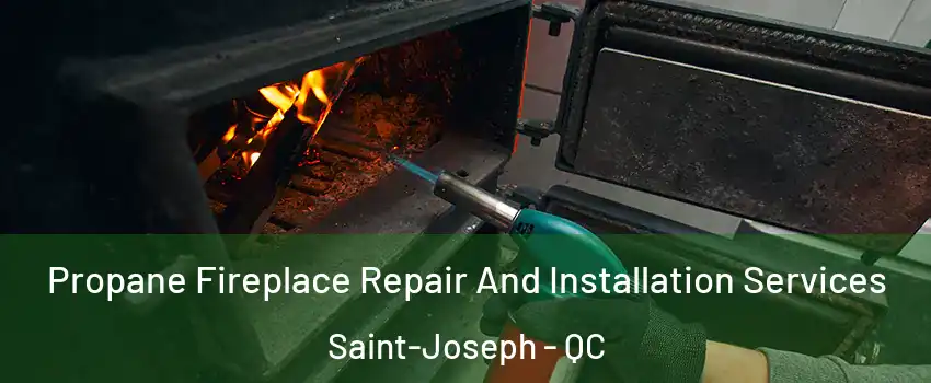Propane Fireplace Repair And Installation Services Saint-Joseph - QC