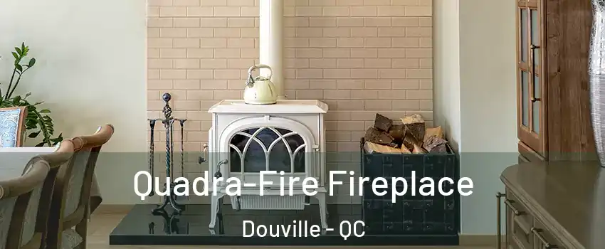  Quadra-Fire Fireplace Douville - QC