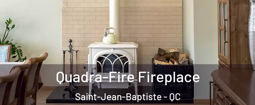  Quadra-Fire Fireplace Saint-Jean-Baptiste - QC