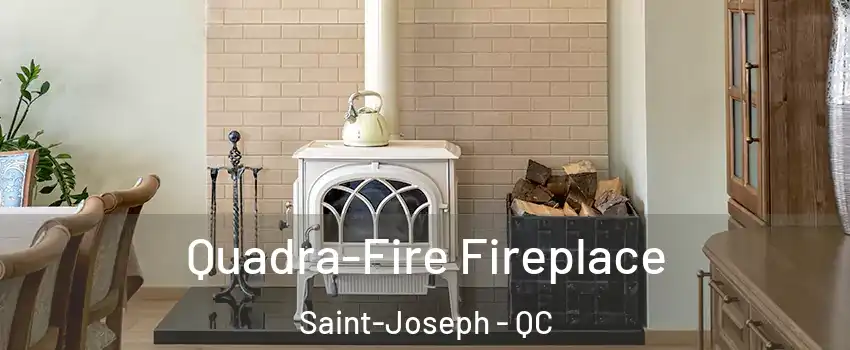  Quadra-Fire Fireplace Saint-Joseph - QC