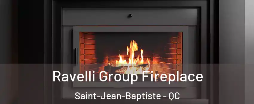  Ravelli Group Fireplace Saint-Jean-Baptiste - QC
